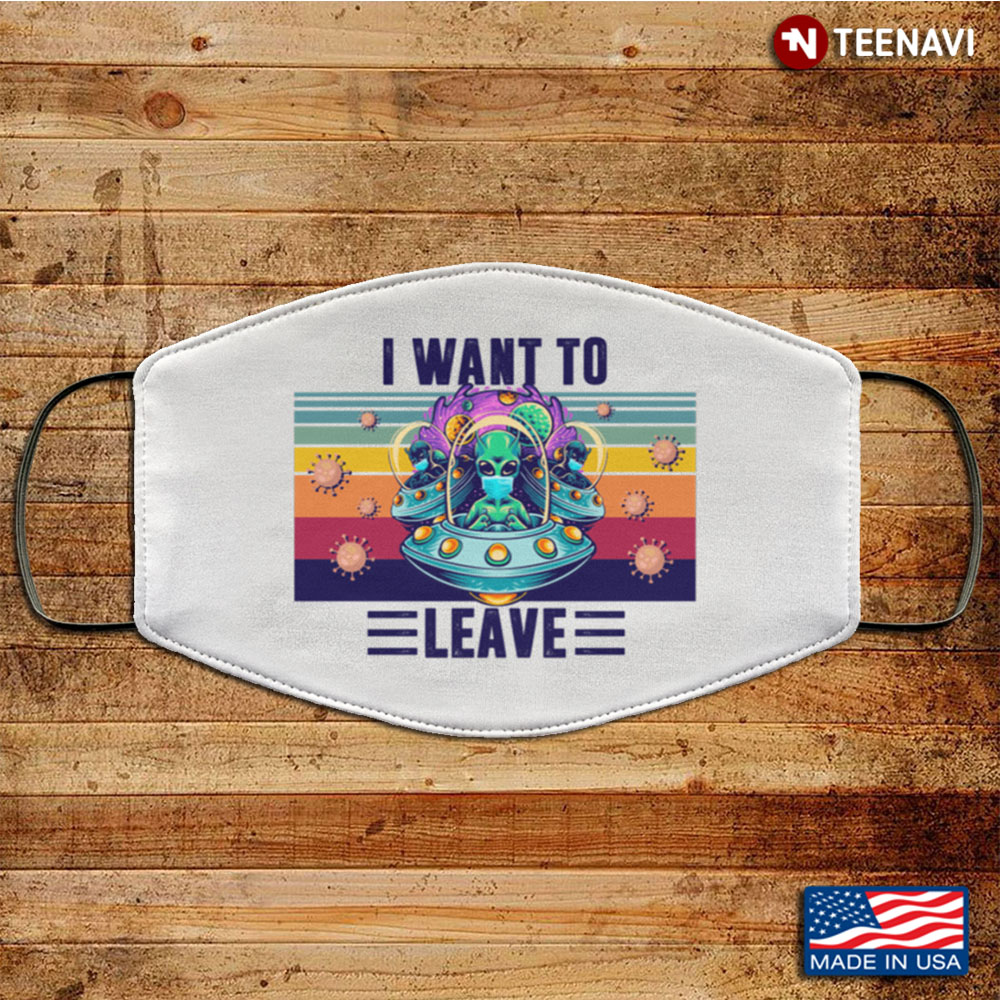 Alien I Want To Leave Funny Washable Reusable Custom
