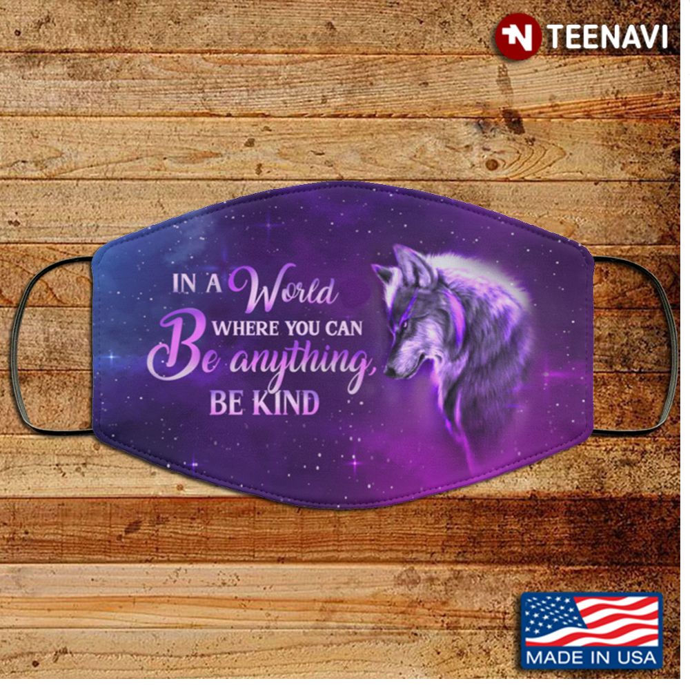 In A World Where You Can Be Anything Be Kind Wolf