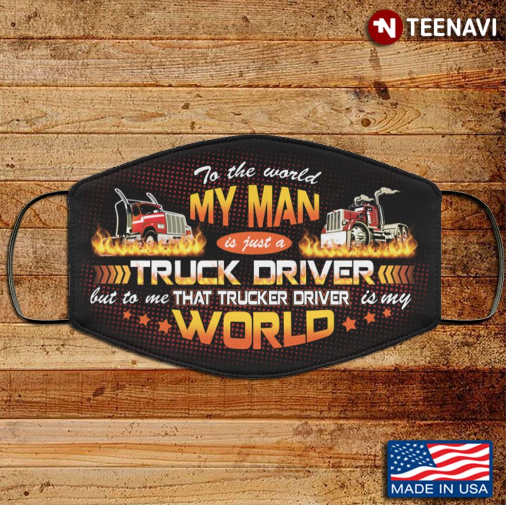 To The World My Man Is Just A Truck Driver