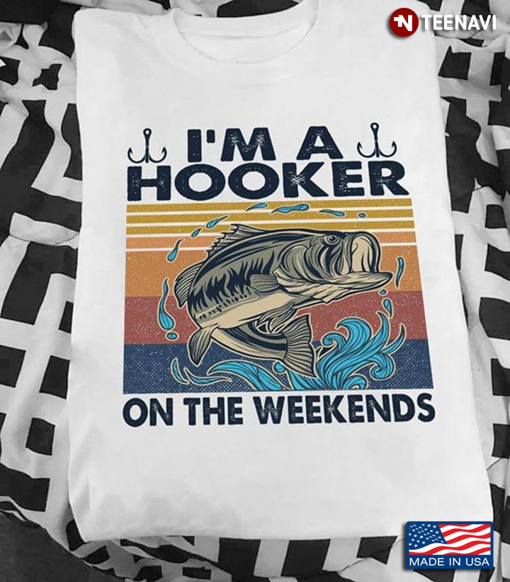 I'm A Hooker On The Weekends Fishing Vintage