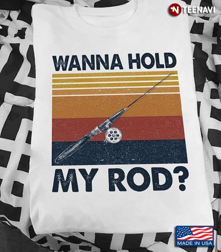 Wanna Hold My Rod Fishing