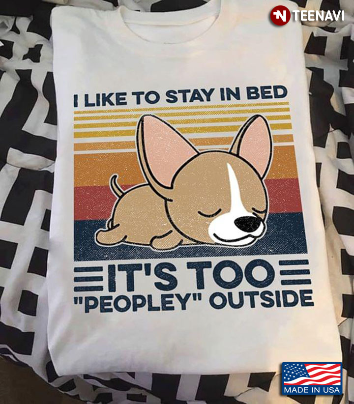 Dog I Like To Stay In Bed It's Too Peopley Outside