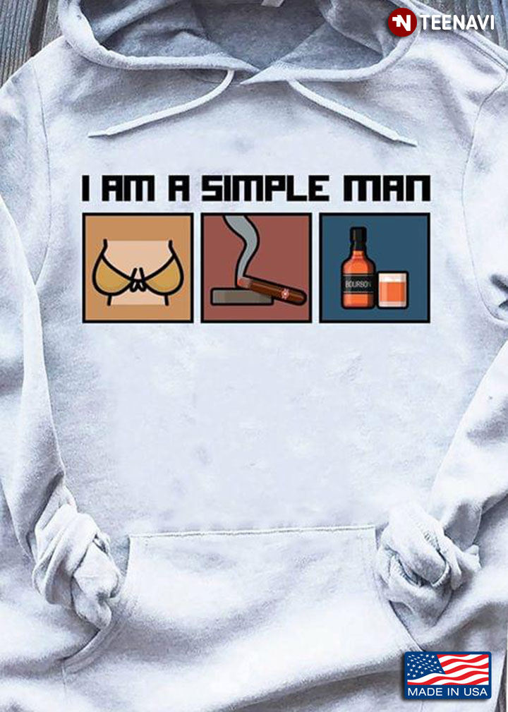 I Am A Simple Man I Like Boobs Smoking And Wine