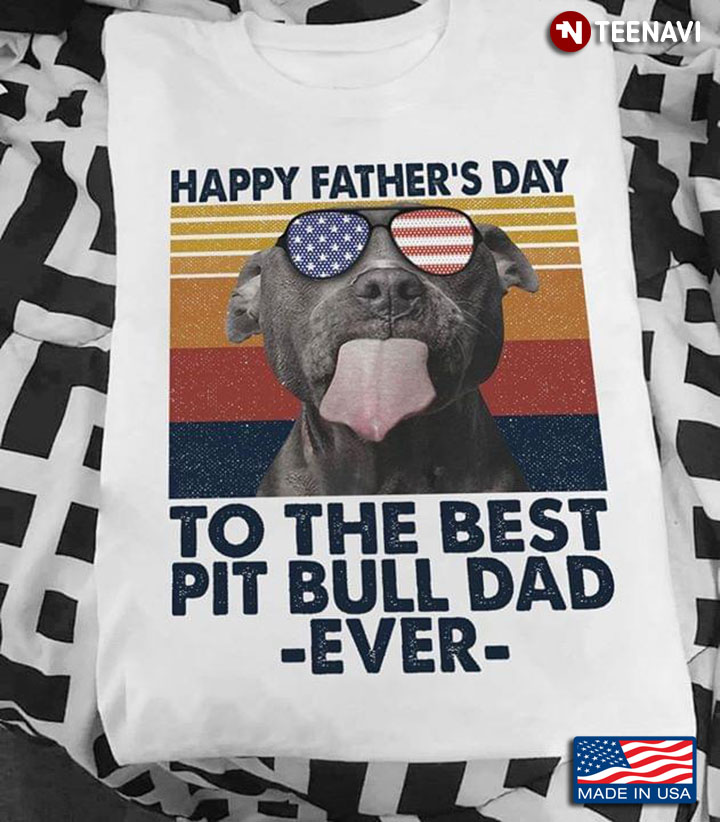 Happy Father's Day To The Best Pit Bull Dad Ever