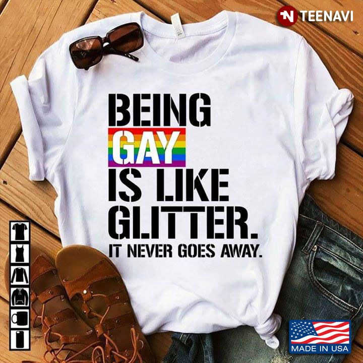 Being Gay Is Like Glitter It Never Goes Away