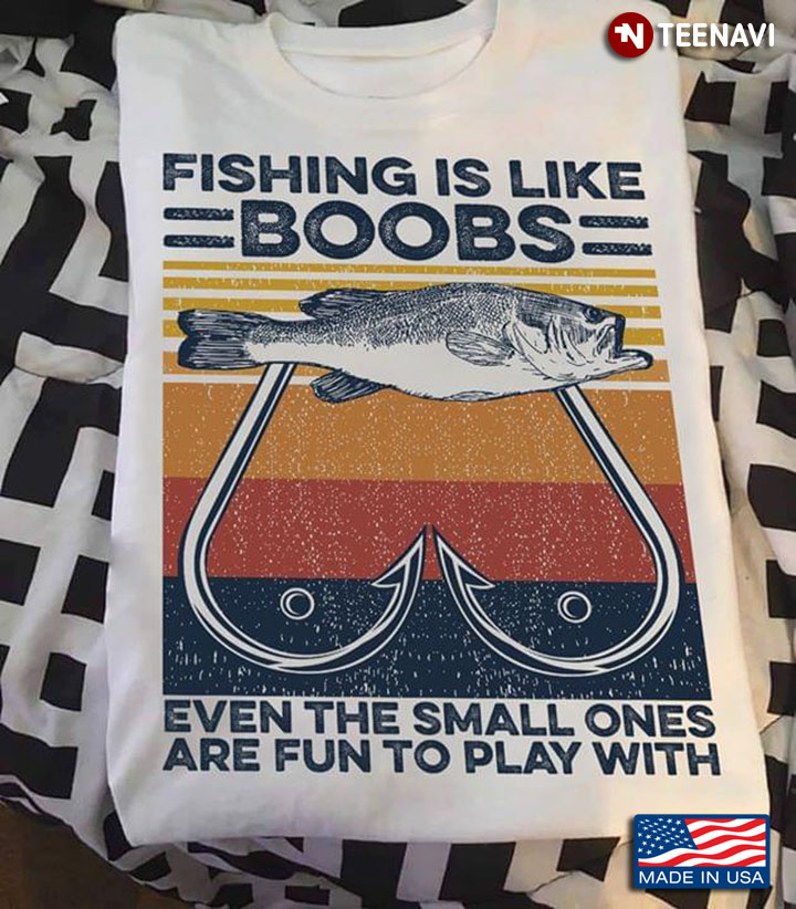 Fishing Is Like Boobs Even The Small Ones Are Run To Play With Vintage
