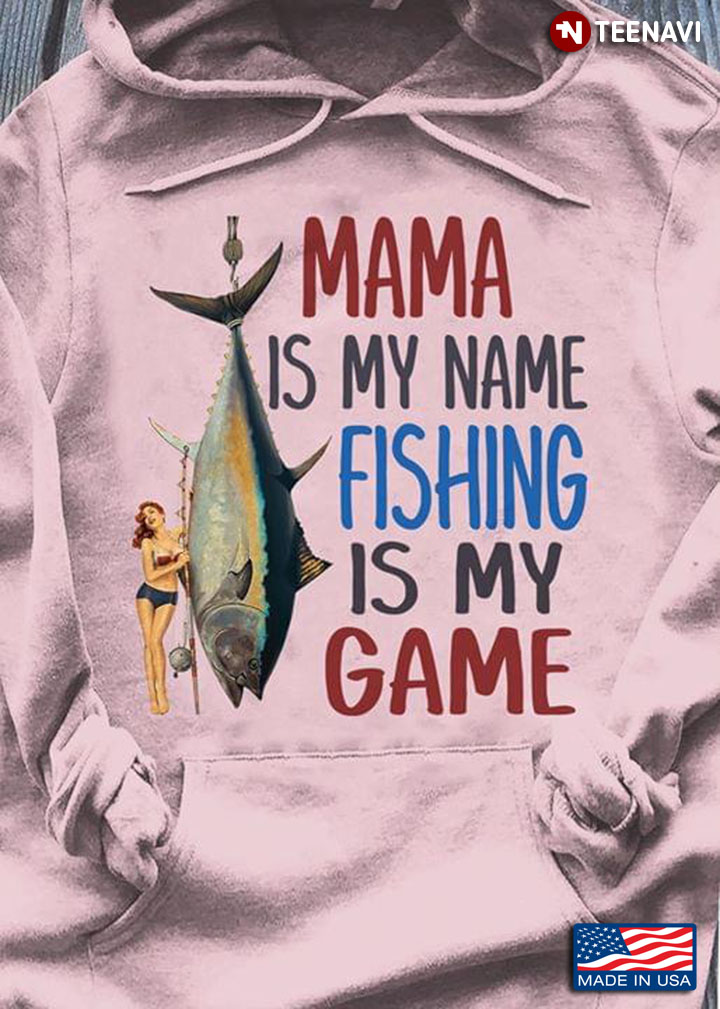 Mama Is My Name Fishing Is My Game