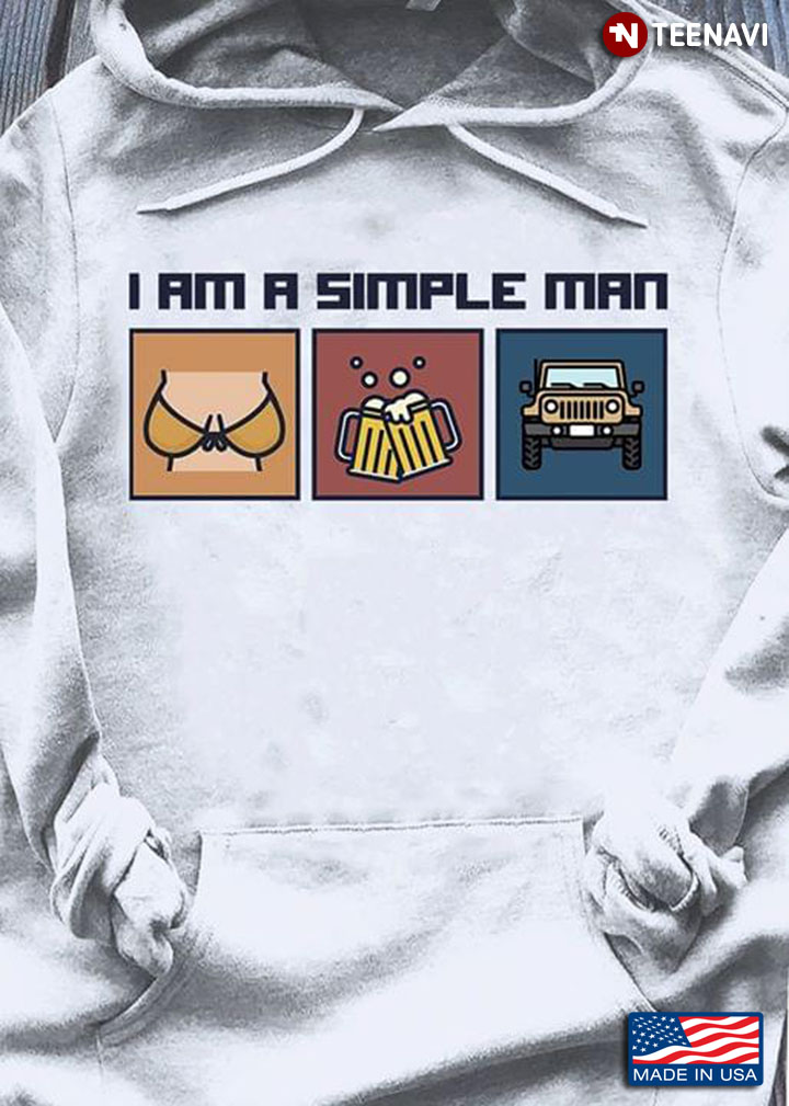 I Am A Simple Man I Like Boobs Beer And Jeep