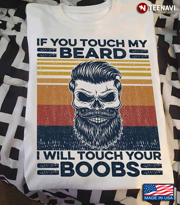 If You Touch My Beard I Will Touch Your Boobs