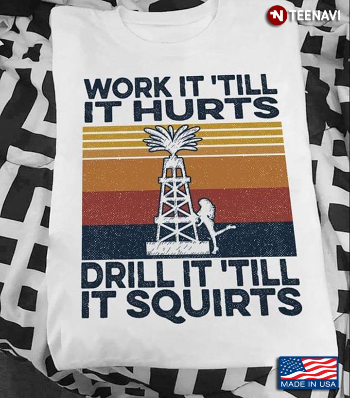 Drilling Rig Lady Work It Till’ It Hurts Drill It Till’ It Squirts