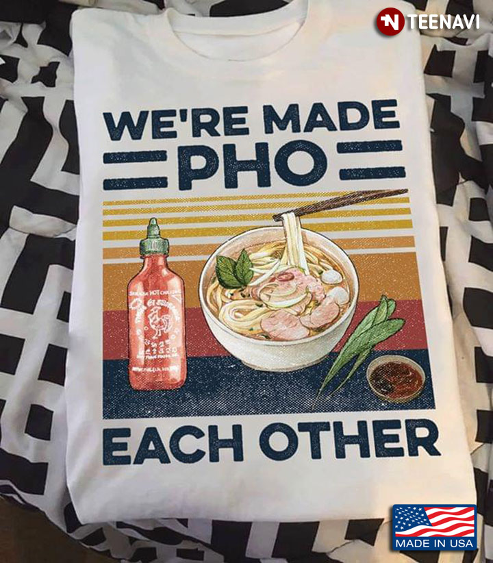 We're Made Pho Each Other