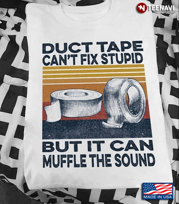 Duct Tape Can't Fix Stupid But It Can Muffle The Sound White Version