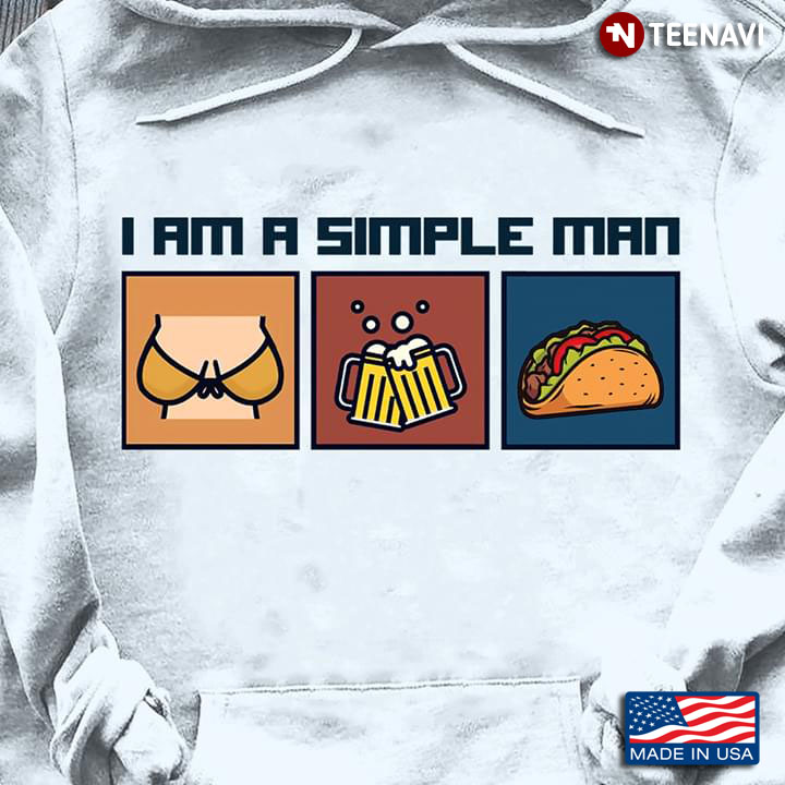 I Am A Simple Man I Like Boobs Beer And Tacos
