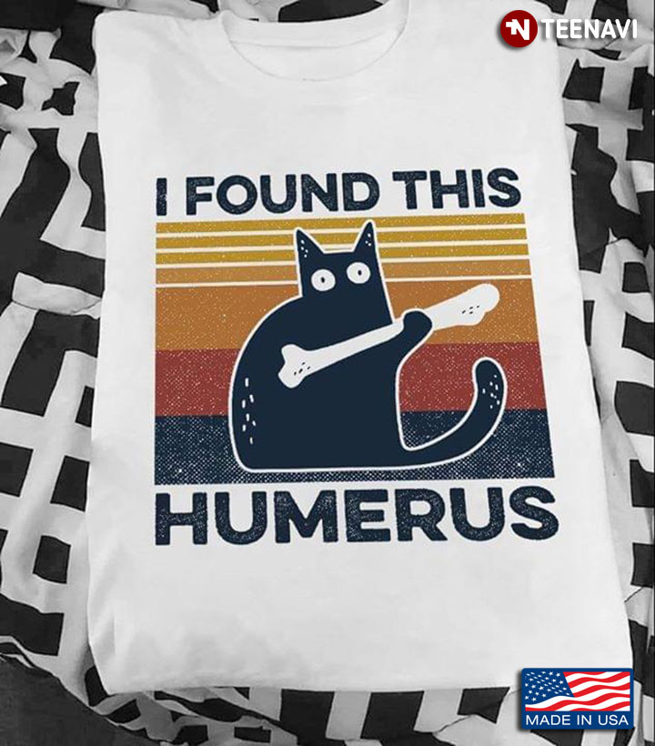 Cat I Found This Humerus Vintage