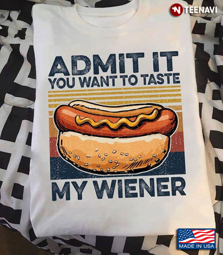 Admit It You Want To Taste My Wiener Vintage