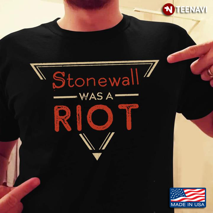 Stonewall Was A Riot Gay Oppression LGBTQ Movement