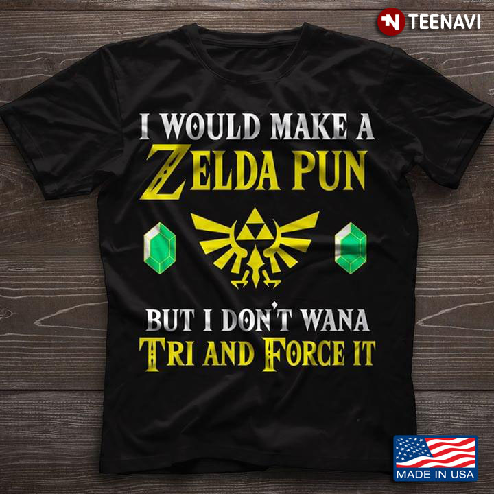 I Would Make A Zelda Pun But I Don't Wana Tri And Force It Triforce The Legend of Zelda