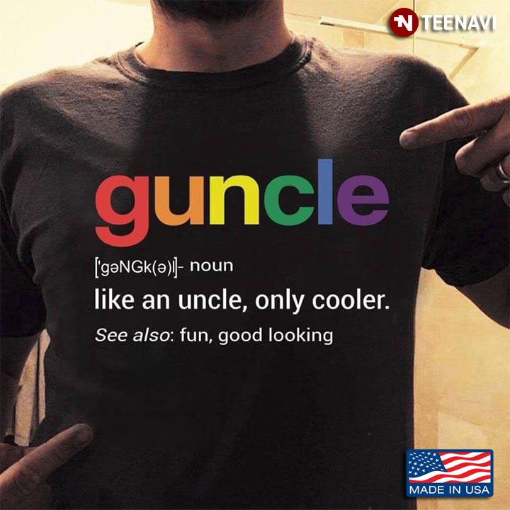Guncle Like An Uncle Only Cooler See Also Fun Good Looking Gay Pride