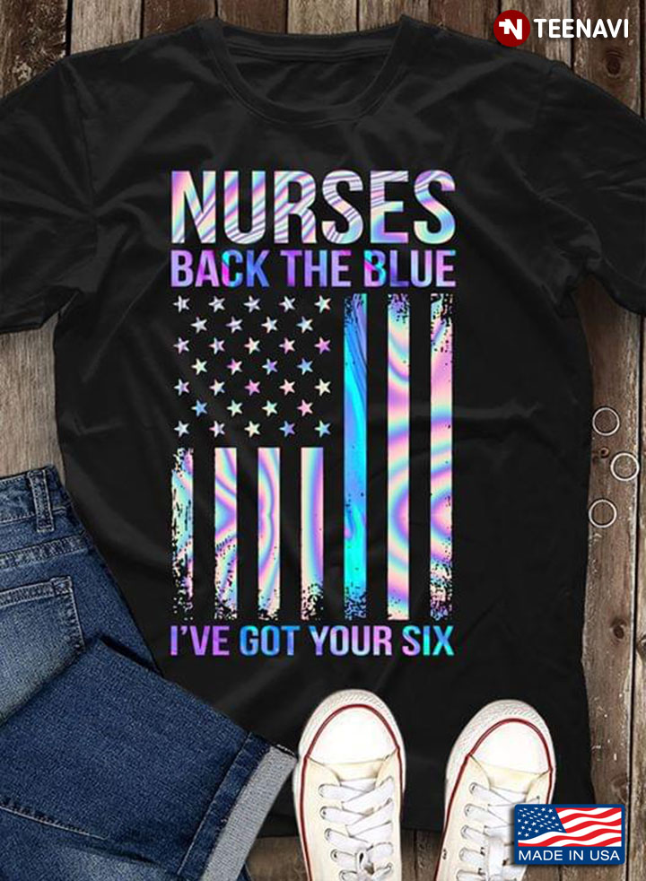 Nurses Back The Blue I've Got Your Six American Flag