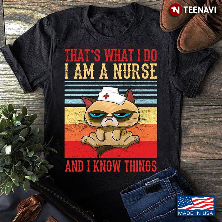 Cat That's What I Do I Am A Nurse And I Know Things