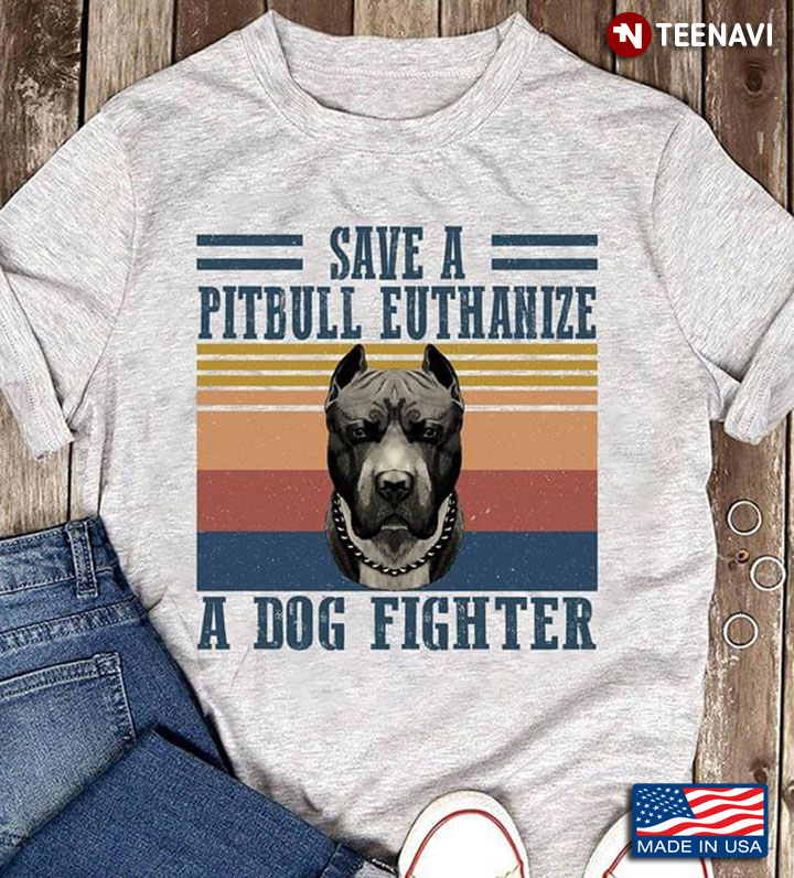 Save A Pitbull Euthanize A Dog Fighter New Version