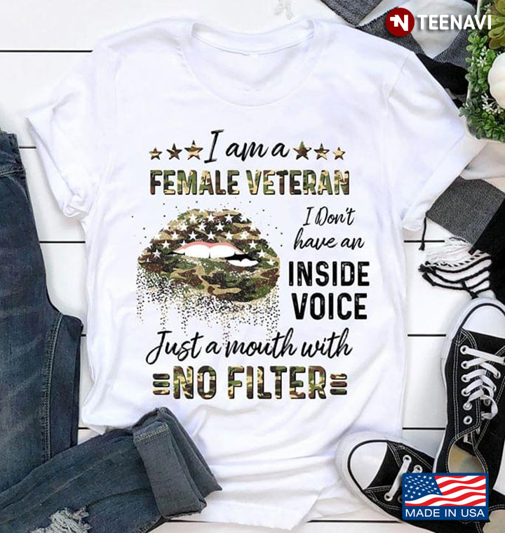 I Am A Female Veteran I Don't Have An Inside Voice Just A Mouth With No Filter