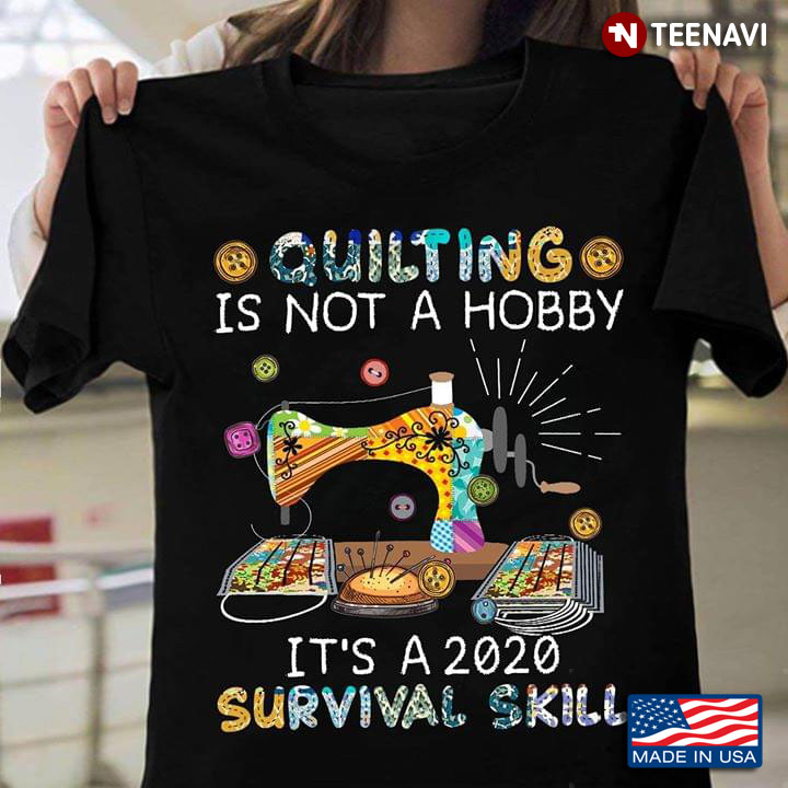 Quilting Is Not A Hobby It’s A 2020 Survival Skill