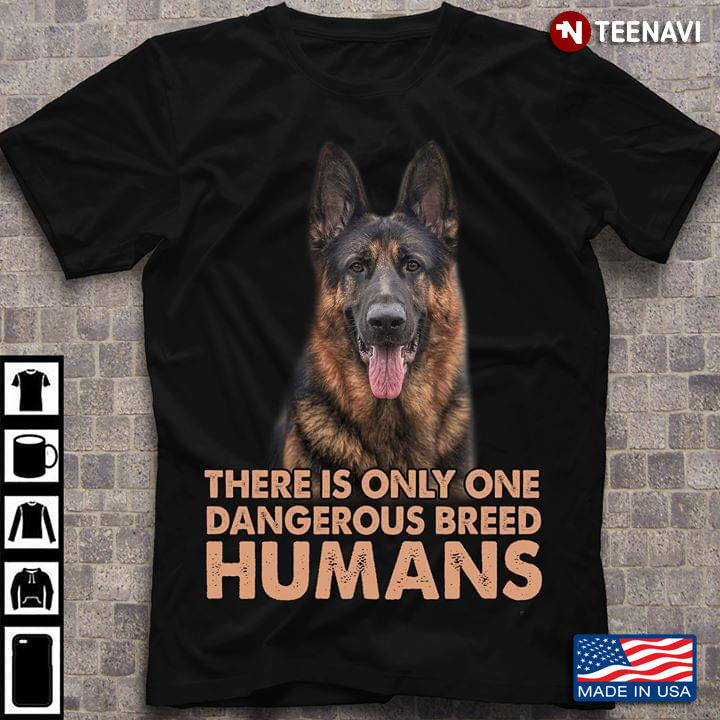 German Shepherd There Is Only One Dangerous Breed Humans
