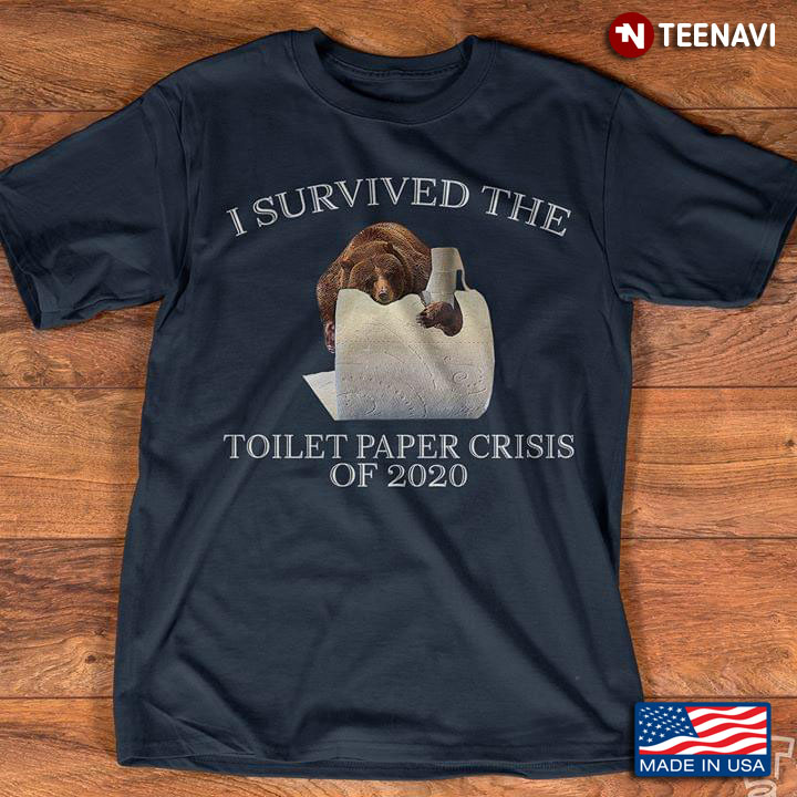 Bear I Survived The Toilet Paper Crisis Of 2020 Coronavirus Pandemic