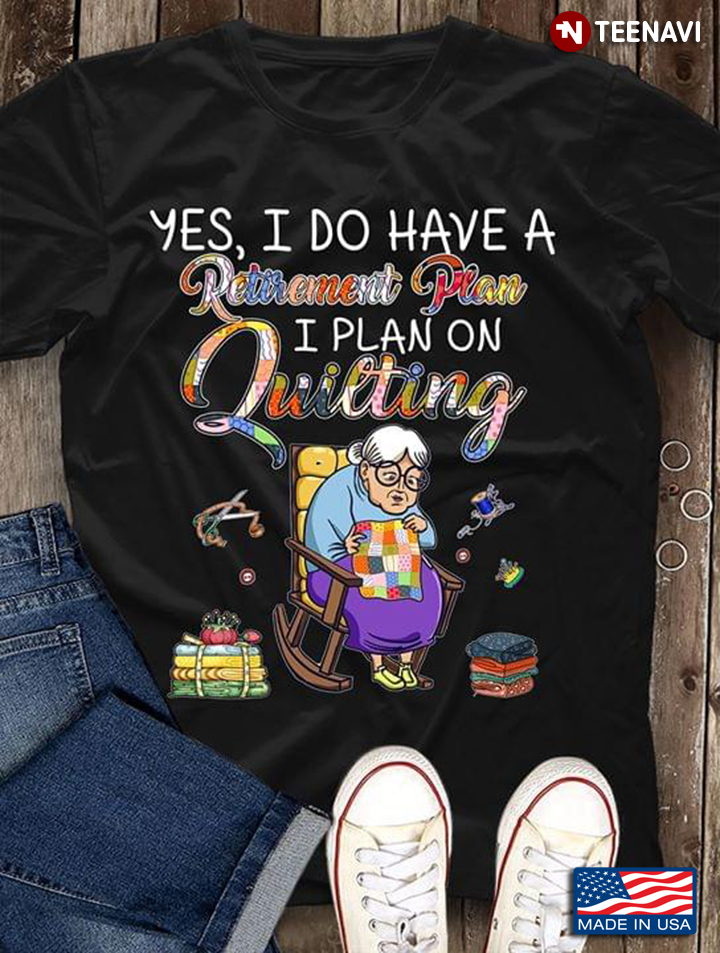 Old Lady Yes I Do Have A Retirement Plan I Plan On Quilting