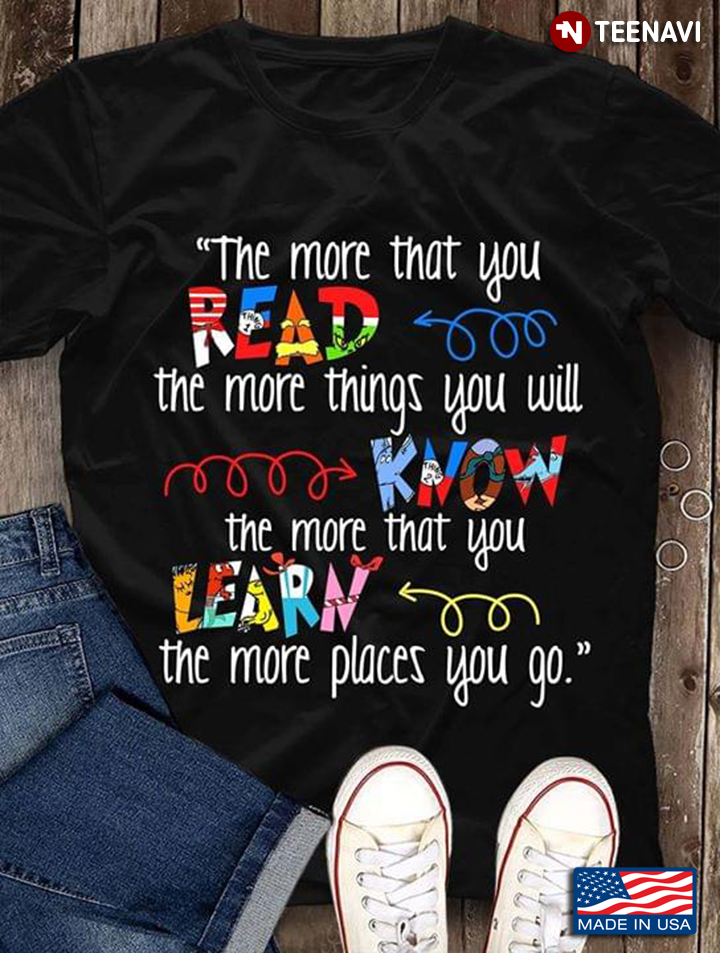 The More That You Read The More Things You Will Know The More That You Learn The More Places You Go