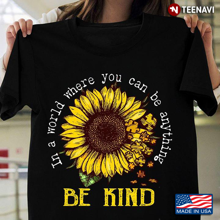Sunflower Autism Awareness In A World Where You Can Be Anything Be Kind
