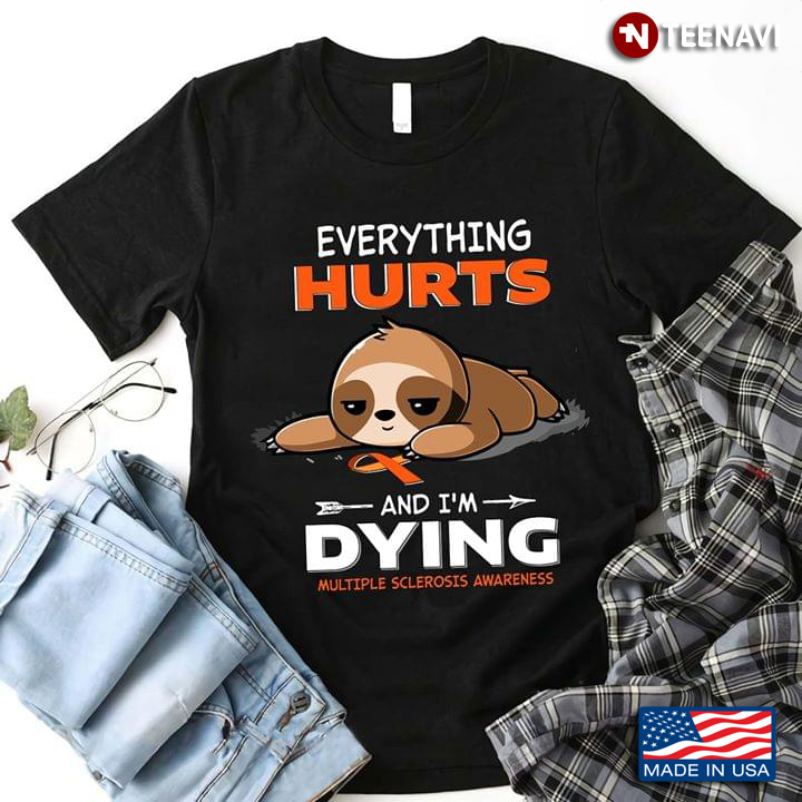 Sloth Everything Hurts And I’m Dying Multiple Sclerosis Awareness