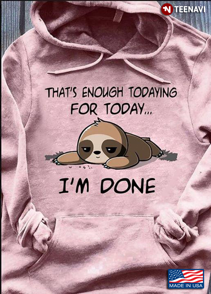 Sloth That's Enough Todaying For Today I'm Done