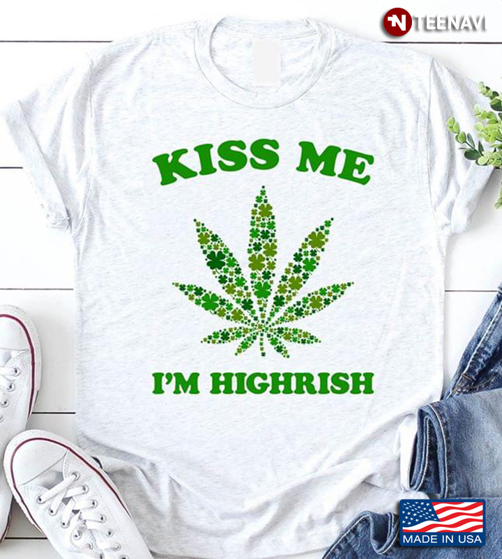 Kiss Me I'm Highrish Weed St. Patrick's Day