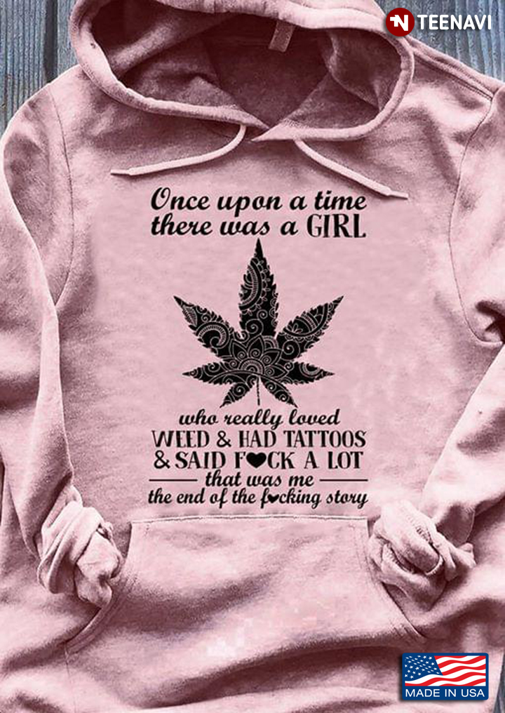 Once Upon A Time There Was A Girl Who Really Loved Weed & Had Tattoos & Said Fuck A Lot