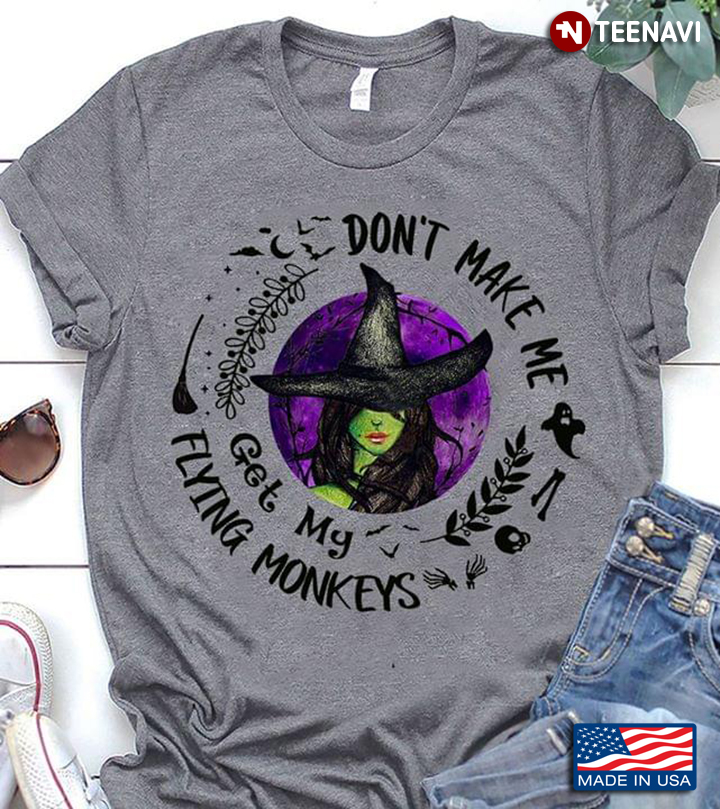 Halloween Witch Don't Make Me Get My Flying Monkeys