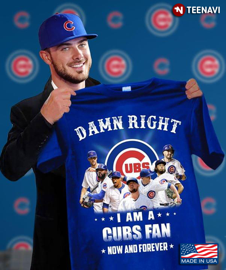 Damn Right I Am A Chicago Cubs Fan Now And Forever