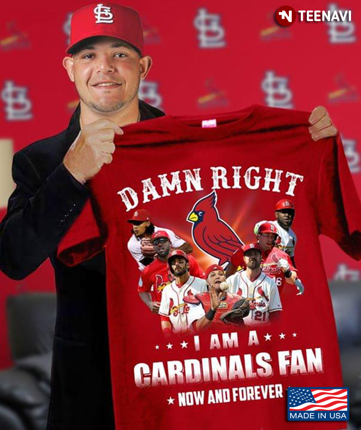Damn Right I Am A St. Louis Cardinals Fan Now And Forever