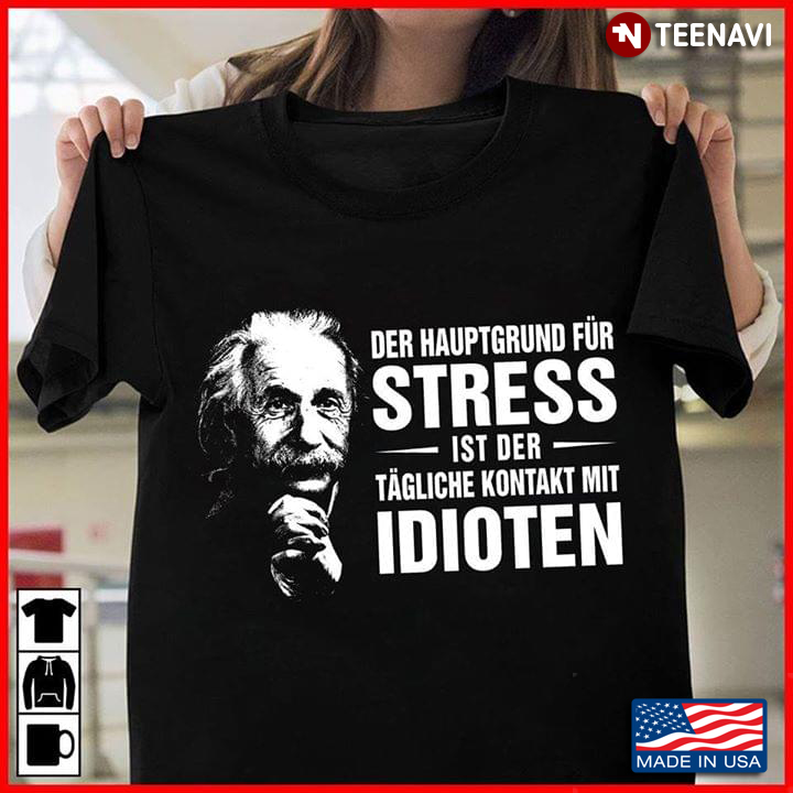 Albert Einstein Der Hauptgrund Für Stress Ist Der Tägliche Kontakt Mit Idioten