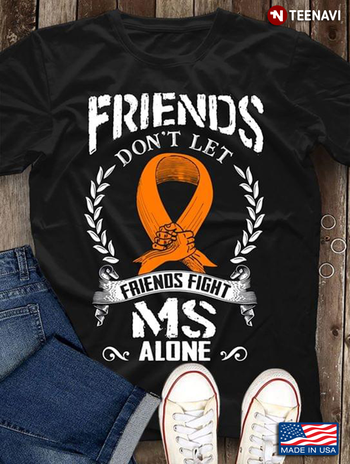 Friends Don't Let Friends Fight MS Alone