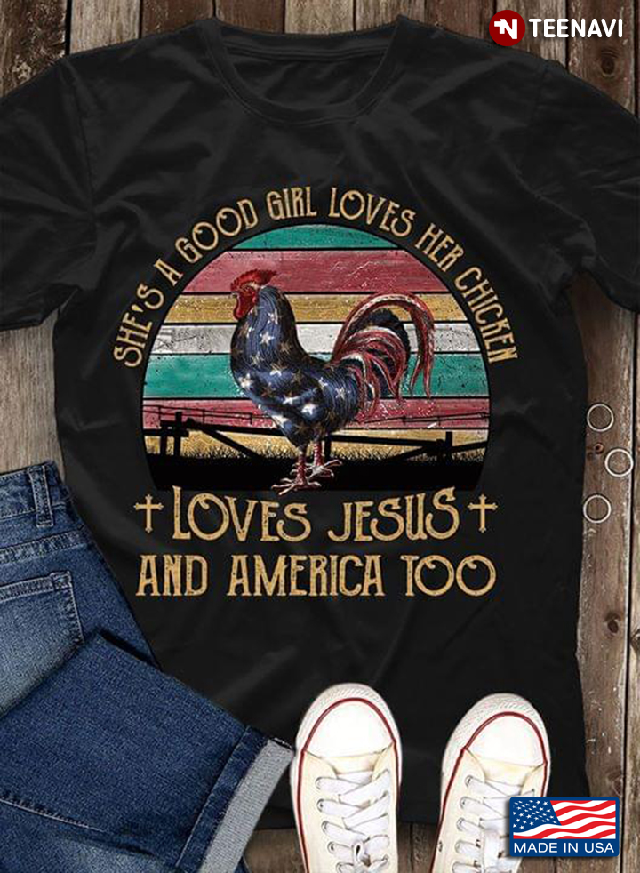 She's A Good Girl Loves Her Chicken Loves Jesus And America Too