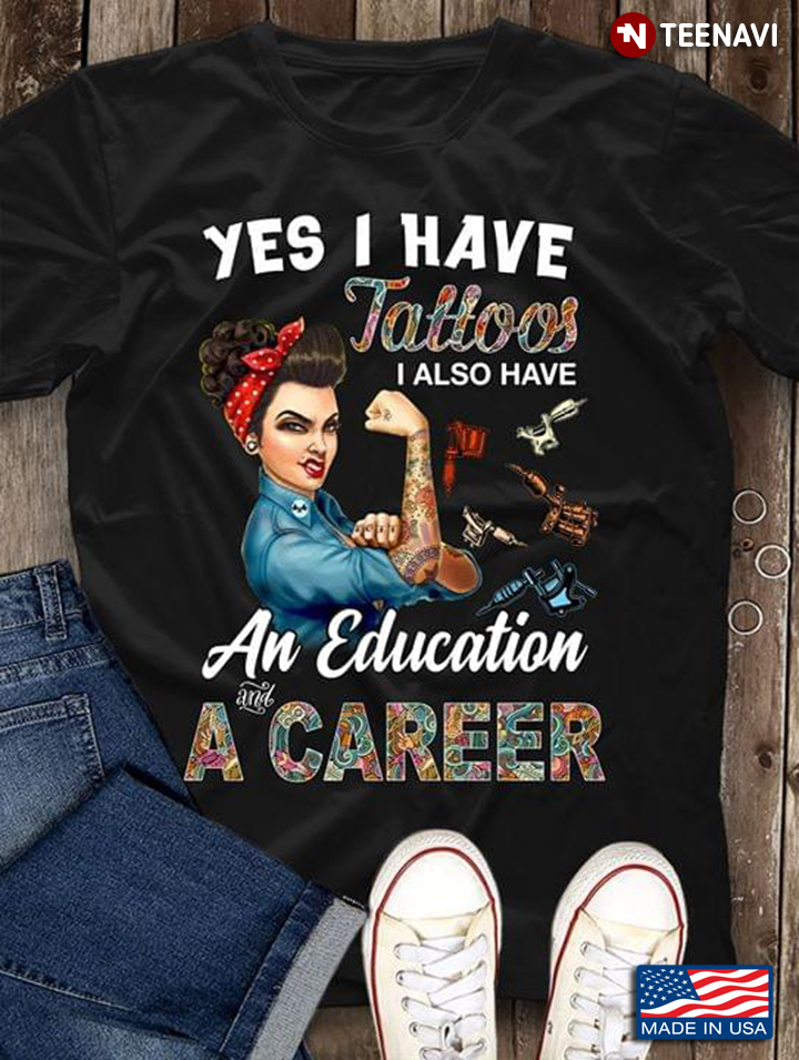 Strong Girl Yes I Have Tattoos I Also Have An Education And A Career