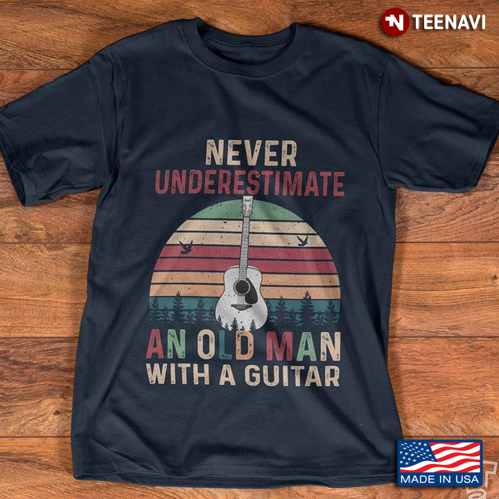 Never Underestimate An Old Man With A  Guitar Vintage