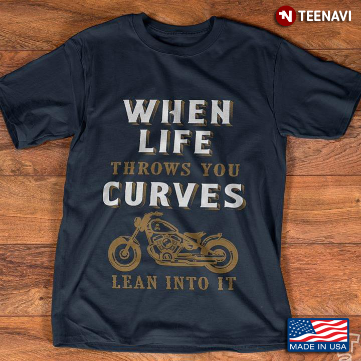 When Life Throws You Curves Lean Into It Motorcycle