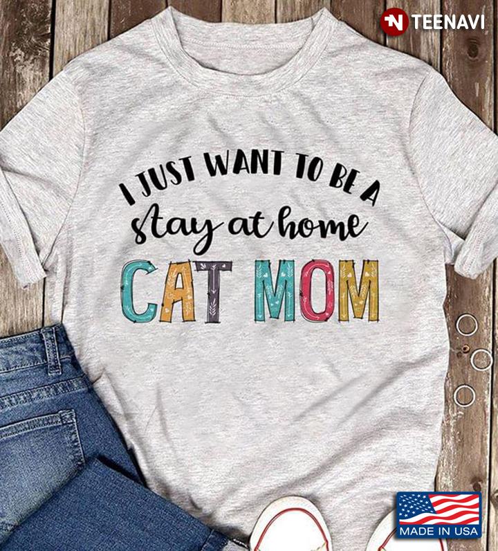 I Just Want To Be A Stay At Home Cat Mom