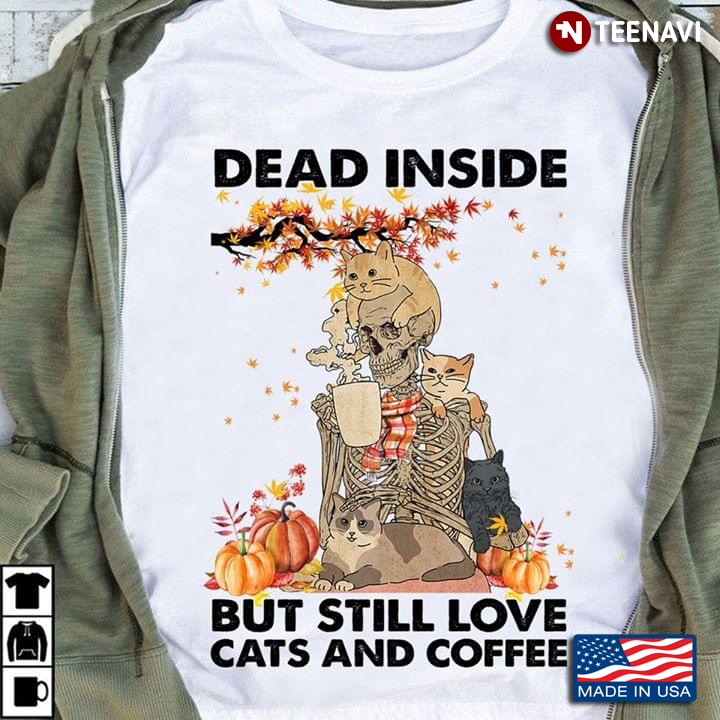 Dead Inside But Still Love Cats And Coffee Fall