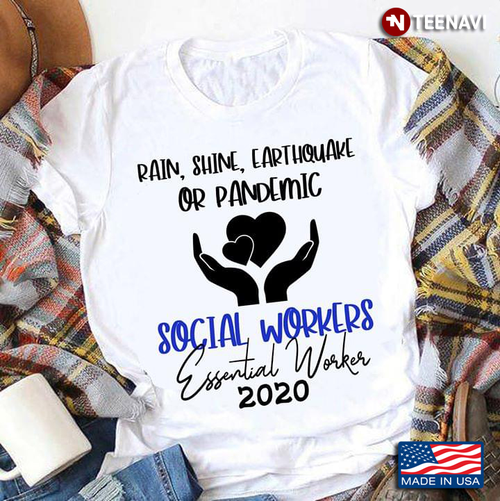 Rain Shine Earthquake Or Pandemic Social Workers Essential Worker 2020 COVID-19