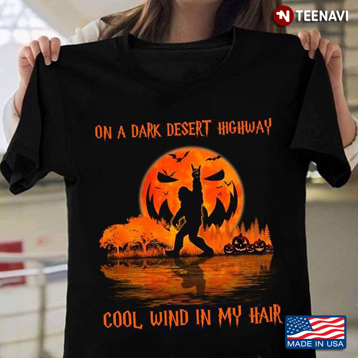 Big Foot On A Dark Desert Highway Cool Wind In My Hair Halloween