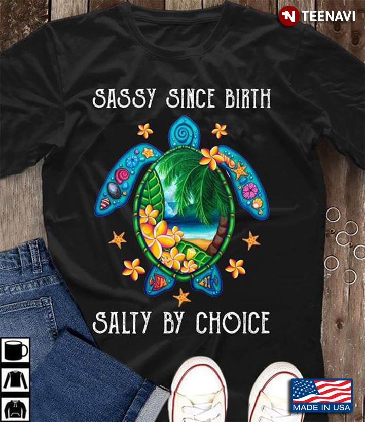 Sassy Since Birth Salty By Choice Sea Turtle